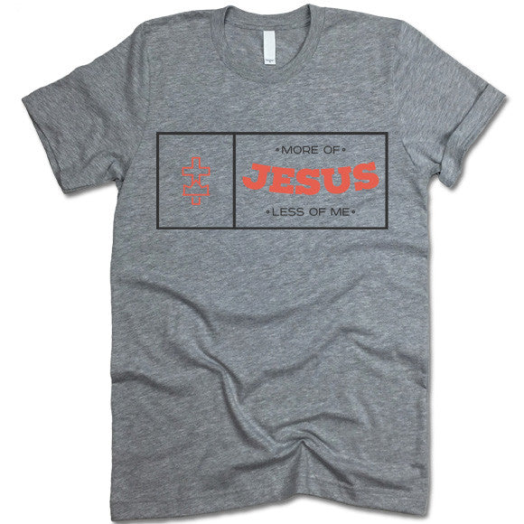 More of Jesus Less Of Me Shirt