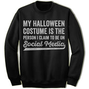 My Halloween Costume Is The Person I Claim To Be On Social Media Sweater