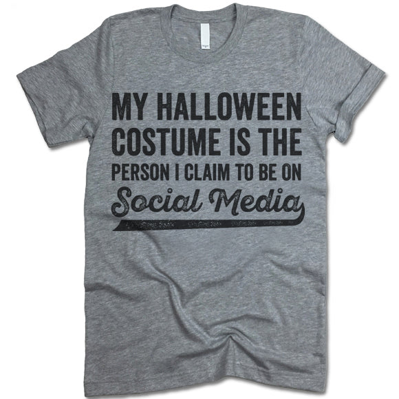 My Halloween Costume Is The Person I Claim To Be On Social Media T-Shirt
