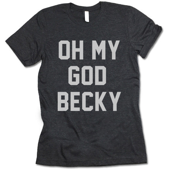 Oh My God Becky T Shirt