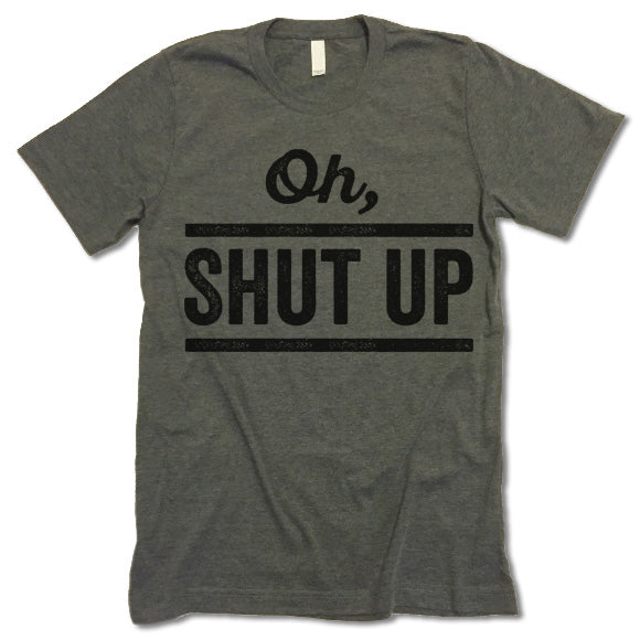 Oh! Shut Up Shirt