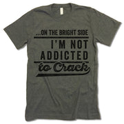 On The Bright Side I'm Not Addicted To Crack Shirt