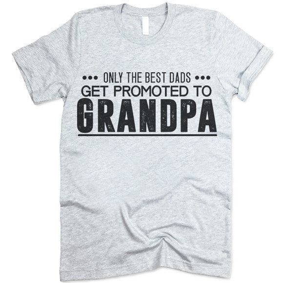 Only The Great Dads Get Promoted To Grandpa T Shirt