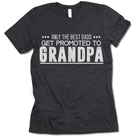 Only The Great Dads Get Promoted To Grandpa Shirt