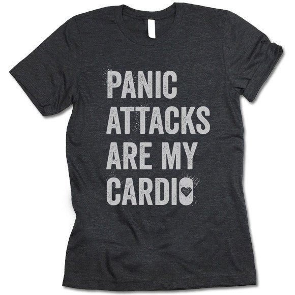 Panic Attacks Are My Cardio  Shirt