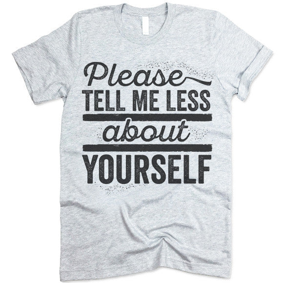 Please Tell Me Less About Yourself  Shirt