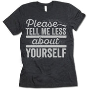 Please Tell Me Less About Yourself T Shirt