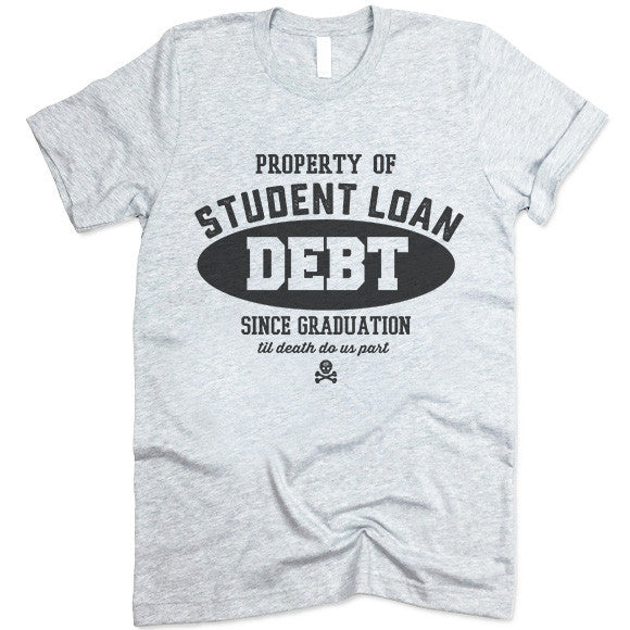 Property Of Student Loan Debt T Shirt