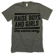 Raise Boys And Girls The Same Way T Shirt