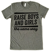 Raise Boys And Girls The Same Way Shirt