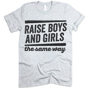 Raise Boys And Girls The Same Way Shirt