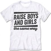 Raise Boys And Girls The Same Way Shirt