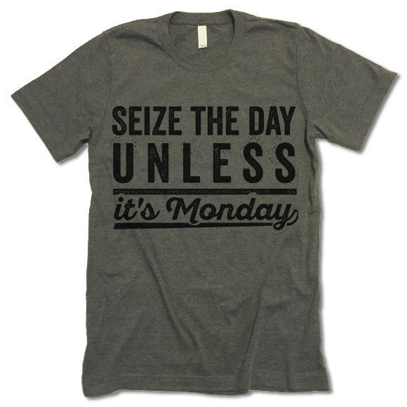 Seize The Day Unless It's Monday