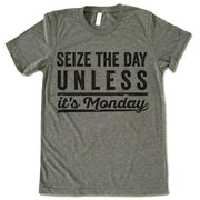 Seize The Day Unless It's Monday