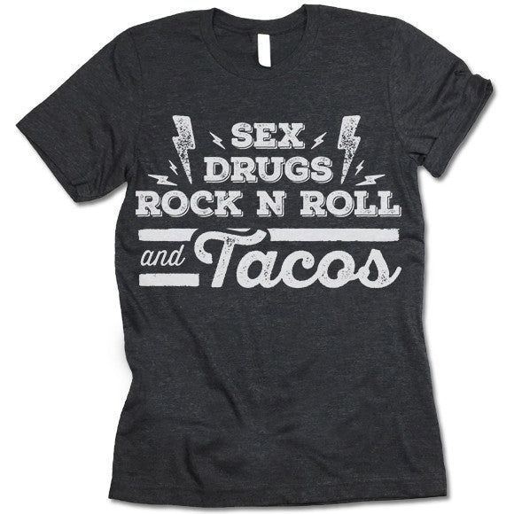 Sex Drugs Rock and Roll and Tacos Shirt