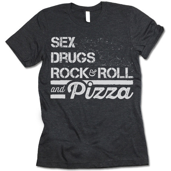Sex Drugs Rock & Roll And Pizza T Shirt