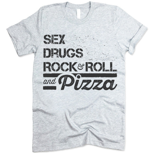 Sex Drugs Rock & Roll And Pizza Shirt
