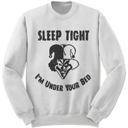 Sleep Tight I'm Under Your Bed Sweater