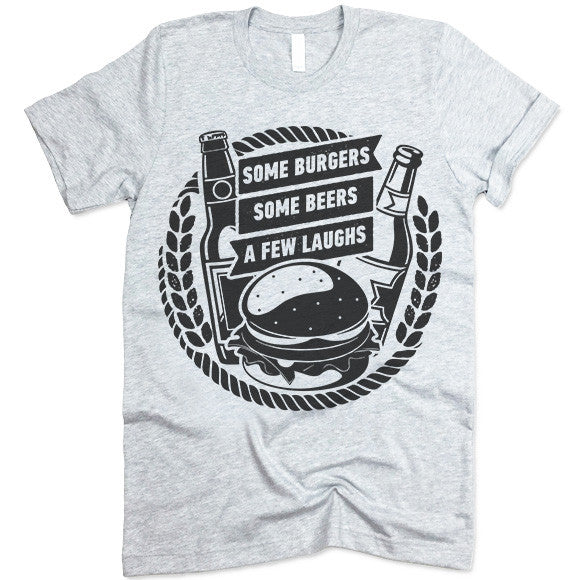 Some Burgers Some Beers A Few Laughs T Shirt