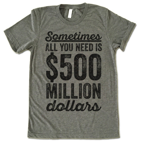 SOMETIMES ALL YOU NEED IS 500 MILLION DOLLARS