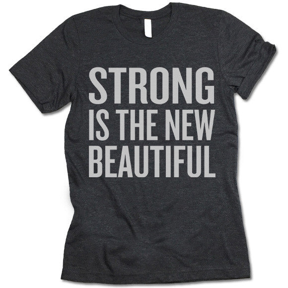 Strong Is The New Beautiful T Shirt