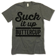 Suck It Up Buttercup Shirt