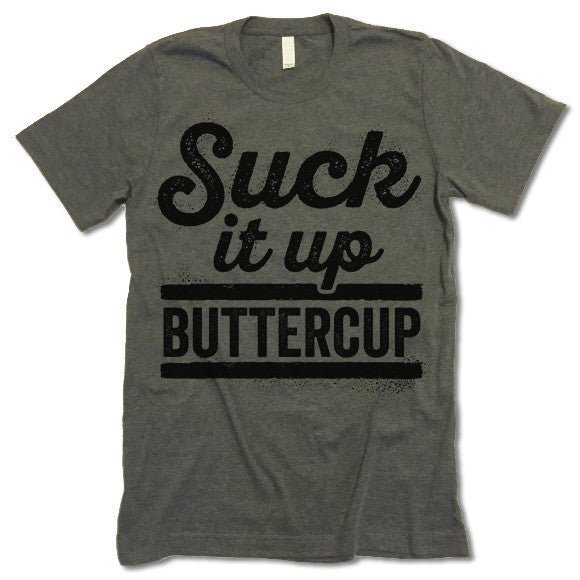 Suck It Up Buttercup Shirt