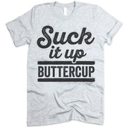 Suck It Up Buttercup Shirt