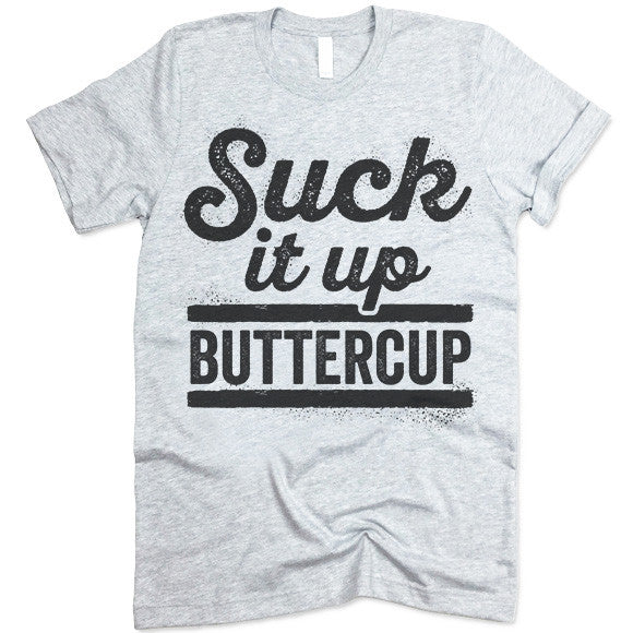 Suck It Up Buttercup Shirt