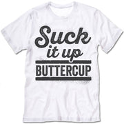 Suck It Up Buttercup Shirt
