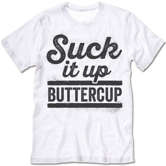 Suck It Up Buttercup Shirt