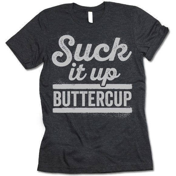 Suck It Up Buttercup