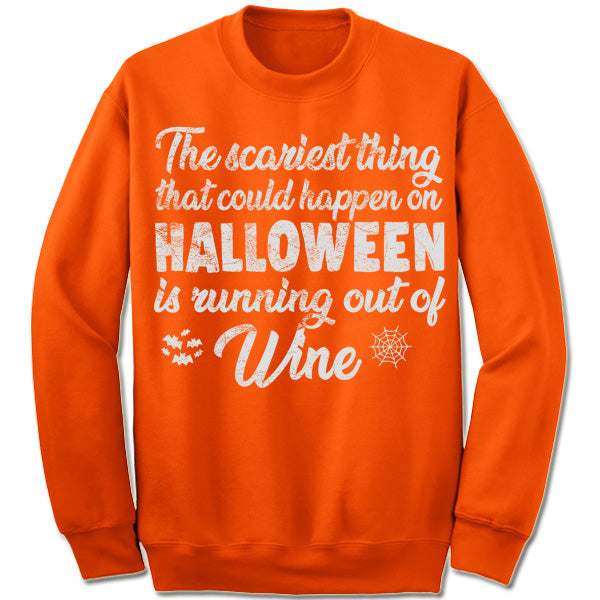 The Scariest Thing That Could Happen On Halloween Is Running Out Of Wine Sweatshirt