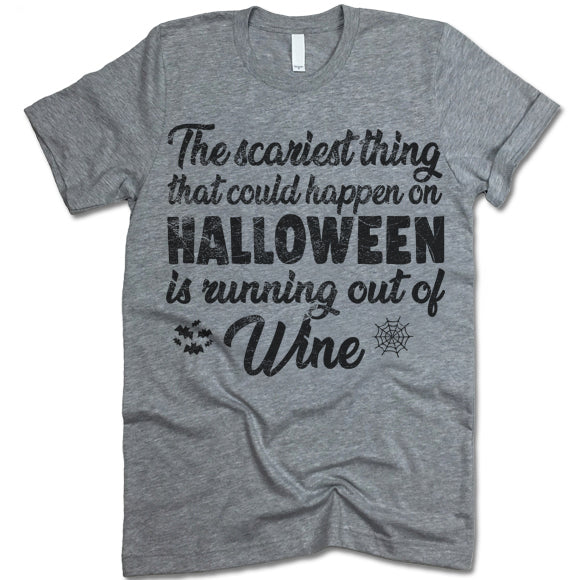 The Scariest Thing That Could Happen On Halloween Is Running Out Of Wine Shirt