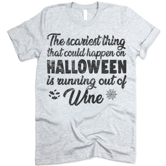 The Scariest Thing That Could Happen On Halloween Is Running Out Of Wine T-Shirt