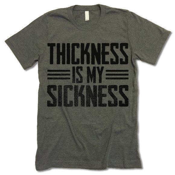 Thickness Is My Sickness Shirt