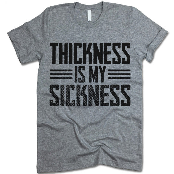 Thickness Is My Sickness T Shirt