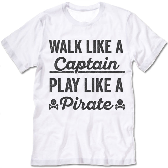 Walk Like A Captain Play Like A Pirate T Shirt
