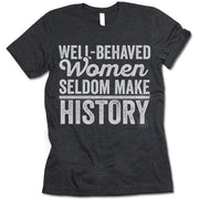 Well Behaved Women Seldom Make History