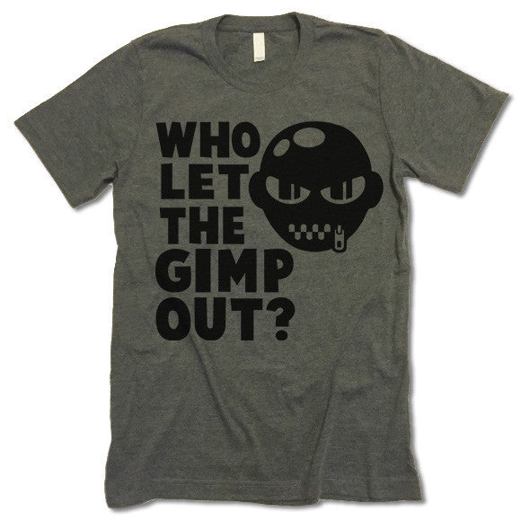 Who let The Gimp Out Shirt