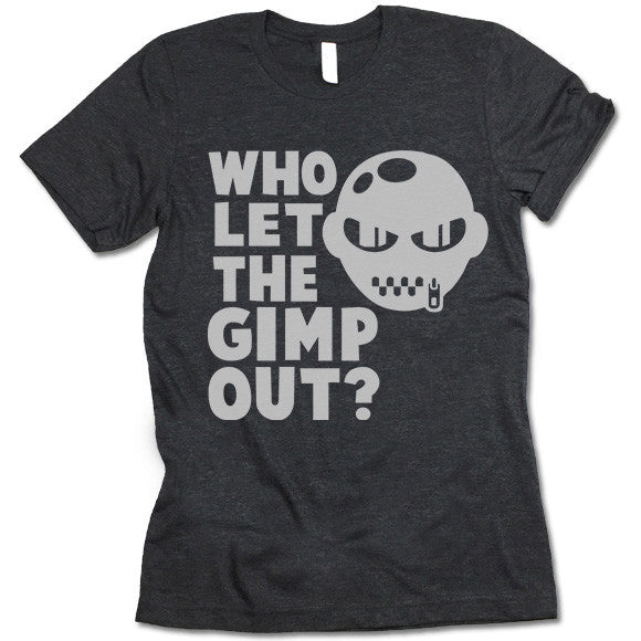 Who let The Gimp Out T Shirt