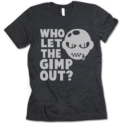 Who let The Gimp Out T Shirt