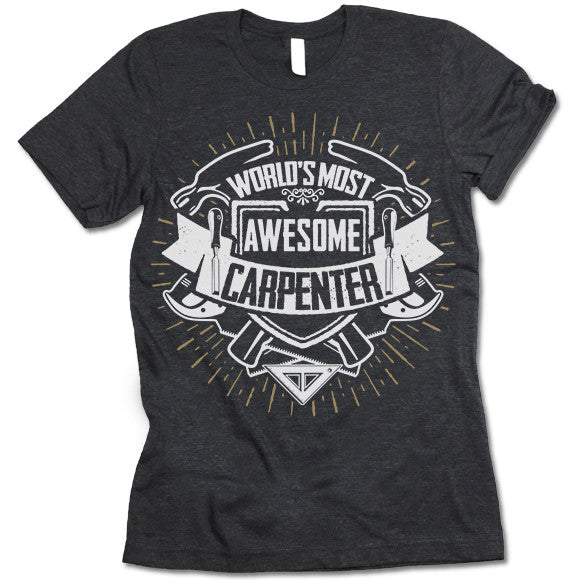 World's Most Awesome Carpenter Shirt