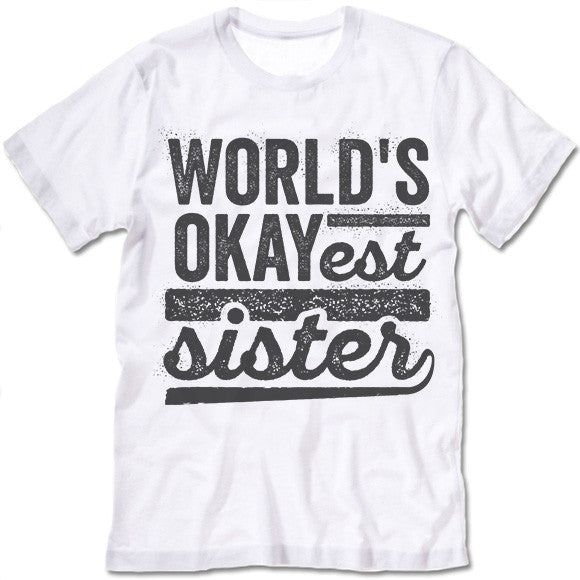 World's Okayest Sister T Shirt