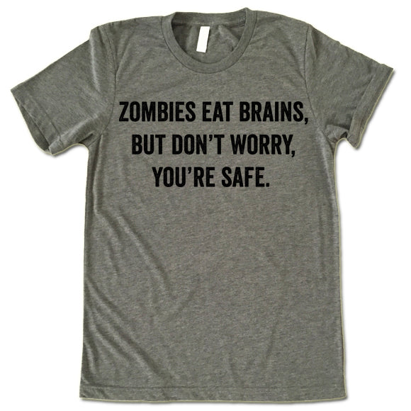Zombies Eat Brains Don't Worry You're Safe Shirt