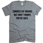 Zombies Eat Brains Don't Worry You're Safe T-Shirt